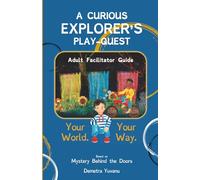 A CURIOUS EXPLORER'S PLAY-QUEST: Adult Facilitator Guide
