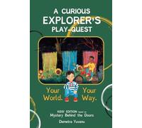 A CURIOUS EXPLORER'S PLAY-QUEST: Your World. Your Way.