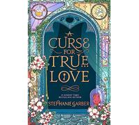 A curse for true love: Stephanie Garber: 3