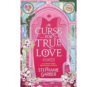 A Curse For True Love: Stephanie Garber: 3
