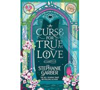 A Curse for True Love : The unmissable final book in the Once Upon a Broken Heart series from global fantasy phenomenon