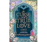 A Curse for True Love: The unmissable final book in the Once Upon a Broken Heart series from global fantasy phenomenon