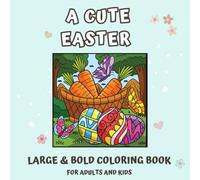 A Cute Easter Coloring Book: Large & Bold Designs for Adults and Kids: Celebrate Easter with Big, Bold, One-Page Cute Easter Illustrations for Relaxation and Fun
