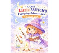 A Cute Little Witch’s Everyday Adventures: A Cozy and Relaxing Coloring Book for Stress Relief and Mindfulness