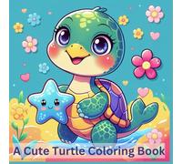 A Cute Turtle Coloring Book: Fun and Adorable Turtle Illustrations for Kids and Adults