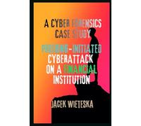 A Cyber Forensics Case Study: Phishing-Initiated Cyberattack on a Financial Institution