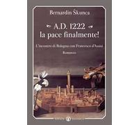 A.D. 1222 la pace finalmente! L'incontro di Bologna con Francesco d'Assisi