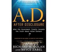 A.D. After Disclosure: When the Government Finally Reveals the Truth About Alien Contact