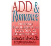 A.D.D and Romance: Finding Fulfillment in Love - Halverstadt Jonathan Scott