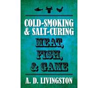 A. D. Livingston Cold-Smoking & Salt-Curing Meat, Fish, & Game (Tascabile)