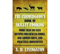 A. D. Livingston Curmudgeon's Book of Skillet Cooking (Tascabile)