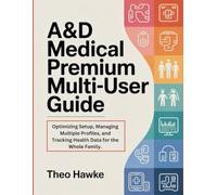 A&D Medical Premium Multi-User Guide: Optimizing Setup, Managing Multiple Profiles, and Tracking Health Data for the Whole Family.