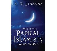 A D Simmons Who Is the Radical Islamist? and Why? (Tascabile)