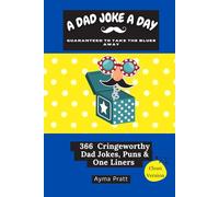A DAD JOKE A DAY GUARANTEED TO TAKE THE BLUES AWAY: 366 cringeworthy dad jokes puns & one liners