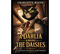 A Dahlia Among The Daisies: A Lackadaisy Historical Crime Romance