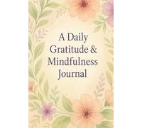 A Daily Gratitude & Mindfulness Journal: Reflect, Release, and Grow with 150 Days of Uplifting Prompts and Inspirational Quotes
