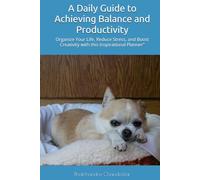 A Daily Guide to Achieving Balance and Productivity: Organize Your Life, Reduce Stress, and Boost Creativity with this Inspirational Planner"
