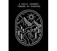 A Daily Journey Toward My Purpose: PLANNER/NOTES/COLORING