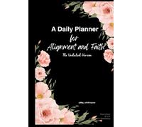 A Daily Planner- For Alignment and Faith: An intentional daily planner for women seeking structure, reflection, and faith-centered living.