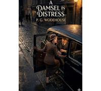 A damsel in distress: By p g wodehouse