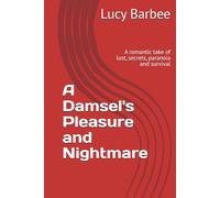 A Damsel's Pleasure and Nightmare: A romantic take of lust, secrets, paranoia and survival