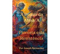 A Dança da Alma: A Jornada da Floresta e da Resistência