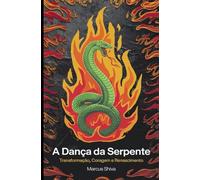 A Dança da Serpente: Transformação, Coragem e Renascimento