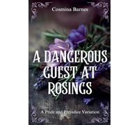 A Dangerous Guest at Rosings: A Pride and Prejudice Variation
