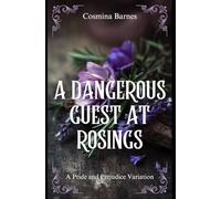 A Dangerous Guest at Rosings: A Pride and Prejudice Variation