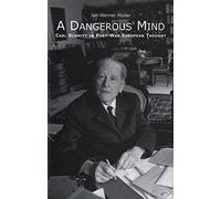 A Dangerous Mind: Carl Schmitt in Post-war European Thought