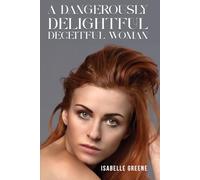 A Dangerously Delightful Deceitful Woman