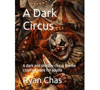 A Dark Circus: A dark and sinister circus theme coloring book for adults