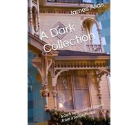 A Dark Collection: a dark collection of stories from a twisted mind