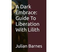 A Dark Embrace: Guide To Liberation With Lilith