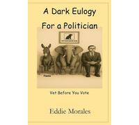 A Dark Eulogy for the Politician: Vet Before You Vote
