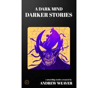 A Dark Mind Darker Stories: Seven Dark Psychological Short Stories