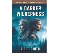 A Darker Wilderness: Ancient Terrors in the Canadian Rockies: 4