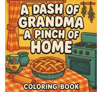 A Dash of Grandma, A Pinch of Home: Cozy Coloring Book, Nostalgic, Vintage Kitchen Art, Bold & Easy Lines, Grandma's Kitchen