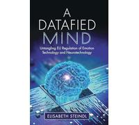 A Datafied Mind: Untangling EU Regulation of Emotion Technology and Neurotechnology