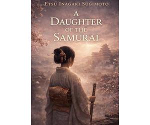 A daughter of the samurai: By etsu inagaki sugimoto
