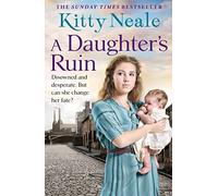A Daughter’s Ruin: The Sunday Times bestseller is back with a gripping, heart-wrenching tale, perfect for fans of Dilly Court, Katie Flynn and Rosie Goodwin.