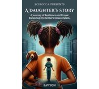 A Daughter’s Story: A Journey of Resilience and Prayer: Surviving My Mother's Incarceration