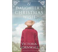 A Daughter's Christmas Wish: An utterly irresistible and breathtaking Cornish WW1 romance about learning to love again