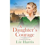A Daughter's Courage: Discover the passionate first instalment in the Linford Family Saga from Liz Harris