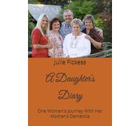 A Daughter's Diary: One Woman's Journey With Her Mother's Dementia