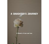 A Daughter'S Journey: A Memoir Of Love And Loss
