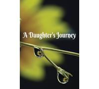 A Daughter's Journey Journal Book: Purpose: Reflection, journaling, and personal growth