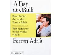 A Day at El Bulli. Ediz. illustrata: An insight into the ideas, methods and creativity of Ferran Adrià: 0000