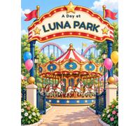 A Day at Luna Park - A Story Colouring Book: 30 Fun & Easy Colouring Pages Featuring Roller Coasters, Ferris Wheels, Rides, Games & More for Kids Ages 4-8 [UK Edition]