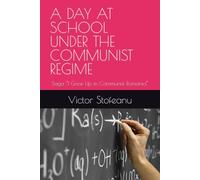 A DAY AT SCHOOL UNDER THE COMMUNIST REGIME: Saga “I Grew Up in Communist Romania”